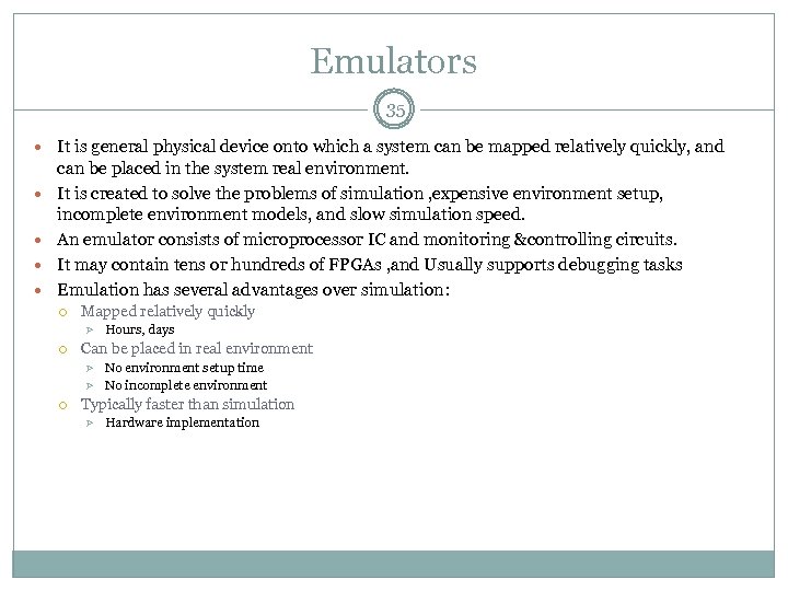 Emulators 35 It is general physical device onto which a system can be mapped