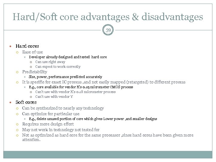 Hard/Soft core advantages & disadvantages 39 Hard cores Ease of use Predictability Developer already
