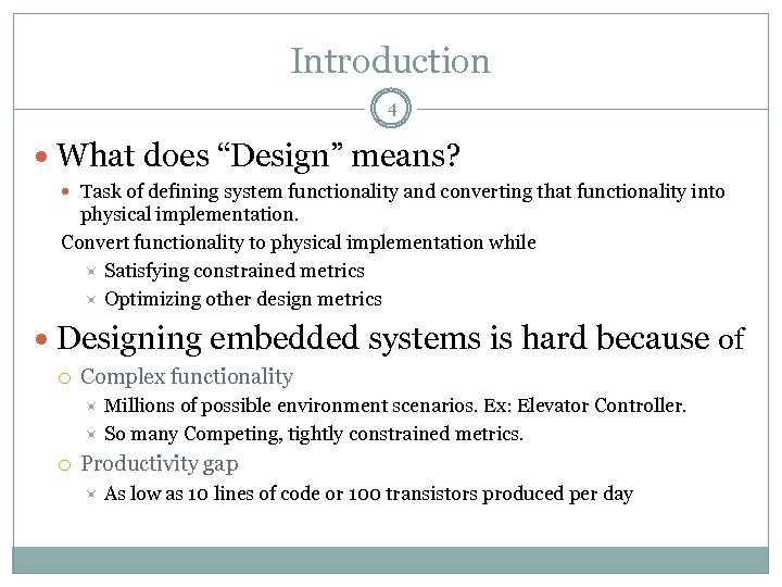 Introduction 4 What does “Design” means? Task of defining system functionality and converting that