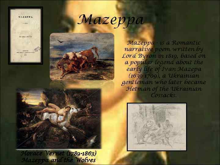 Mazeppa - is a Romantic narrative poem written by Lord Byron in 1819, based