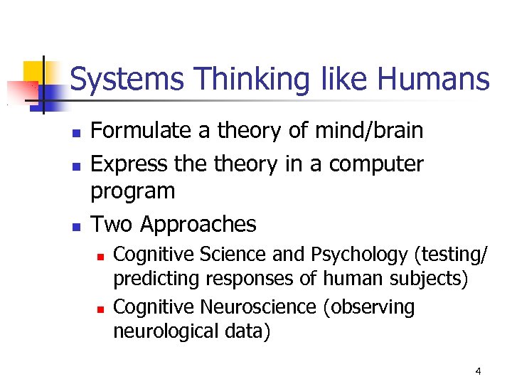 Systems Thinking like Humans Formulate a theory of mind/brain Express theory in a computer