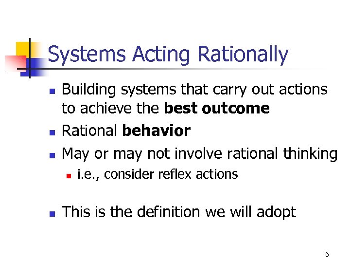 Systems Acting Rationally Building systems that carry out actions to achieve the best outcome