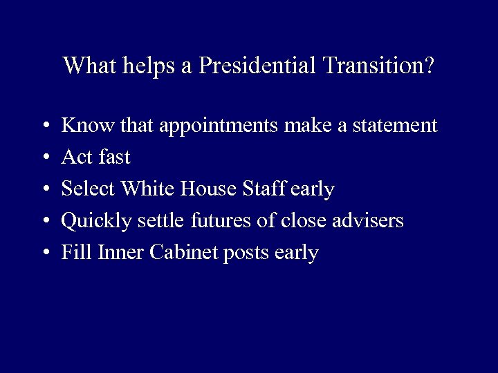 What helps a Presidential Transition? • • • Know that appointments make a statement