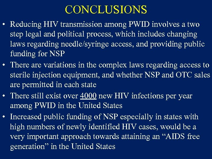 CONCLUSIONS • Reducing HIV transmission among PWID involves a two step legal and political