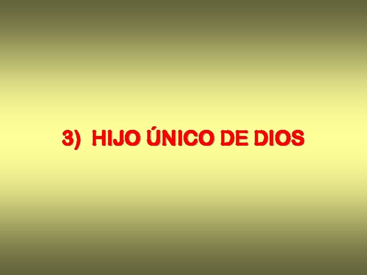 3) HIJO ÚNICO DE DIOS 