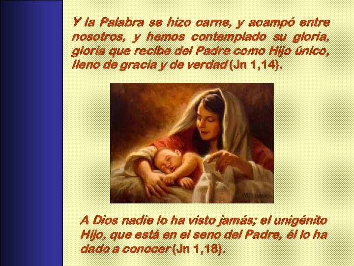 Y la Palabra se hizo carne, y acampó entre nosotros, y hemos contemplado su