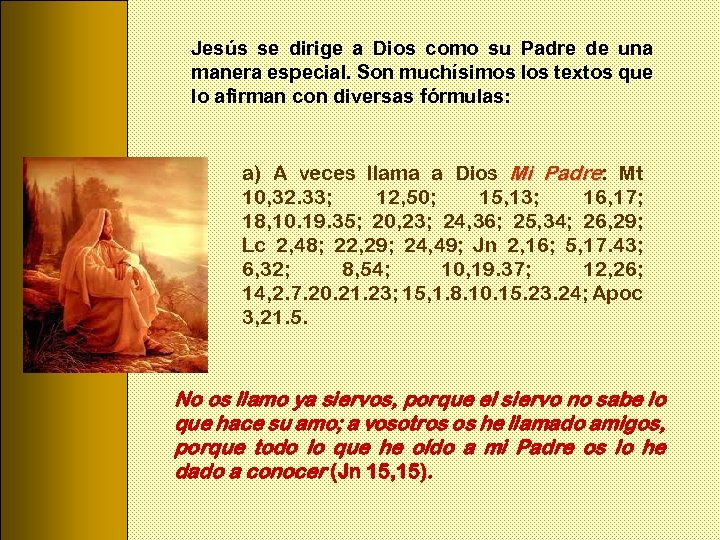 Jesús se dirige a Dios como su Padre de una manera especial. Son muchísimos