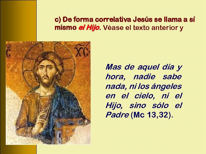 c) De forma correlativa Jesús se llama a sí mismo el Hijo. Véase el