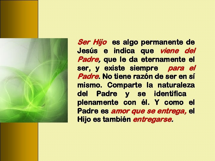 Ser Hijo es algo permanente de Jesús e indica que viene del Padre, que