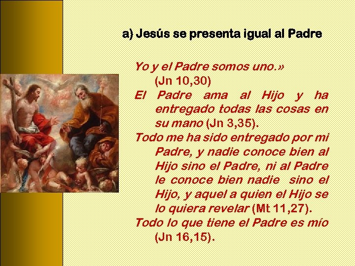 a) Jesús se presenta igual al Padre Yo y el Padre somos uno. »