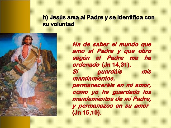 h) Jesús ama al Padre y se identifica con su voluntad Ha de saber