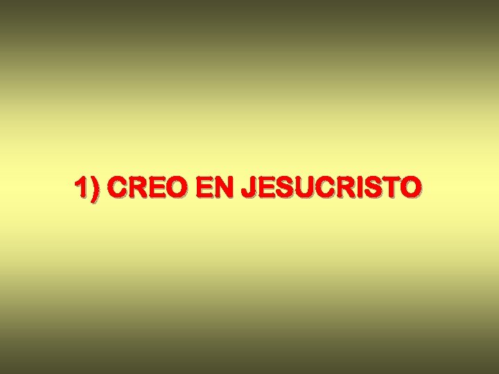 1) CREO EN JESUCRISTO 