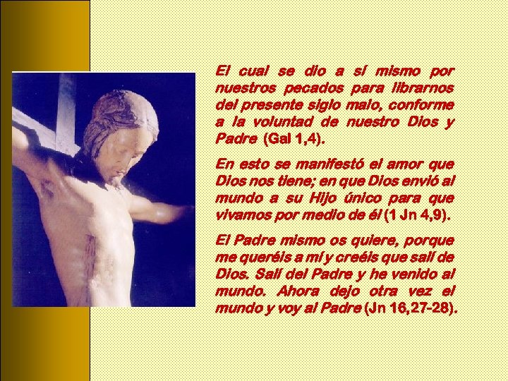 El cual se dio a sí mismo por nuestros pecados para librarnos del presente