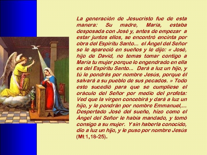 La generación de Jesucristo fue de esta manera: Su madre, María, estaba desposada con