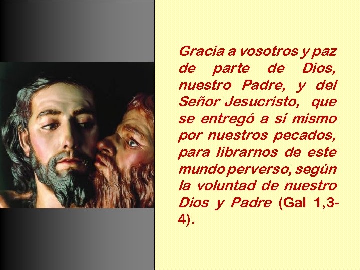 Gracia a vosotros y paz de parte de Dios, nuestro Padre, y del Señor
