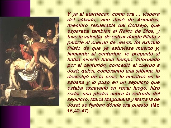 Y ya al atardecer, como era. . . víspera del sábado, vino José de