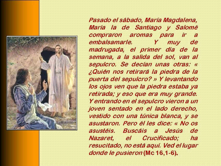 Pasado el sábado, María Magdalena, María la de Santiago y Salomé compraron aromas para