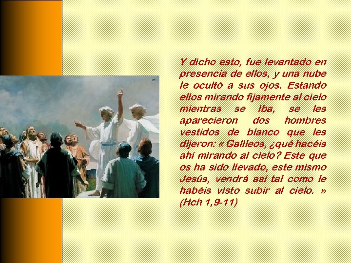 Y dicho esto, fue levantado en presencia de ellos, y una nube le ocultó