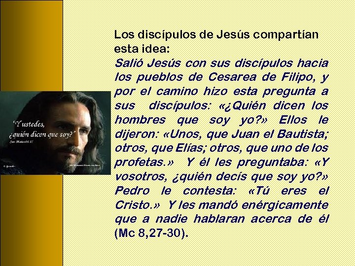 Los discípulos de Jesús compartían esta idea: Salió Jesús con sus discípulos hacia los