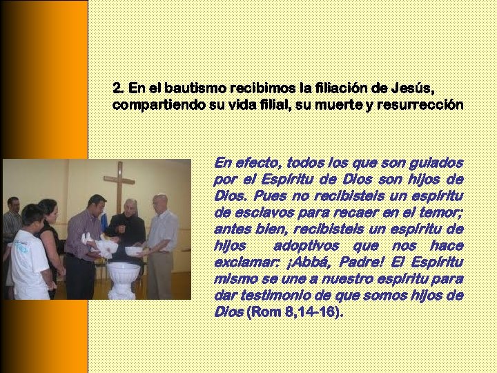 2. En el bautismo recibimos la filiación de Jesús, compartiendo su vida filial, su