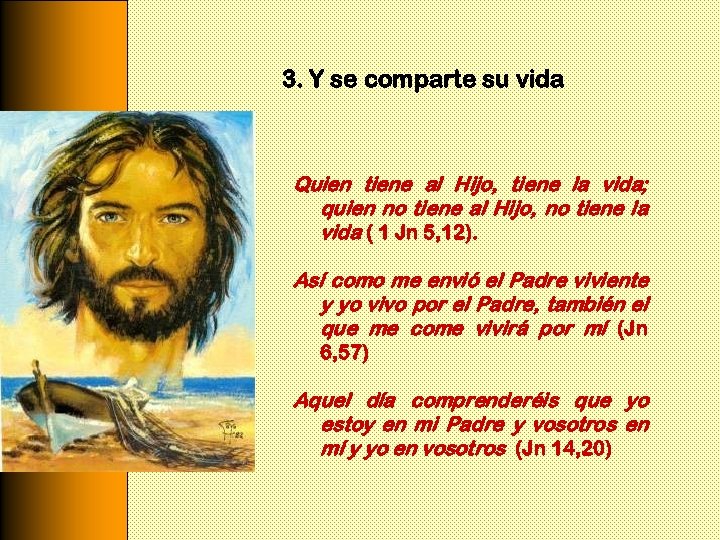3. Y se comparte su vida Quien tiene al Hijo, tiene la vida; quien