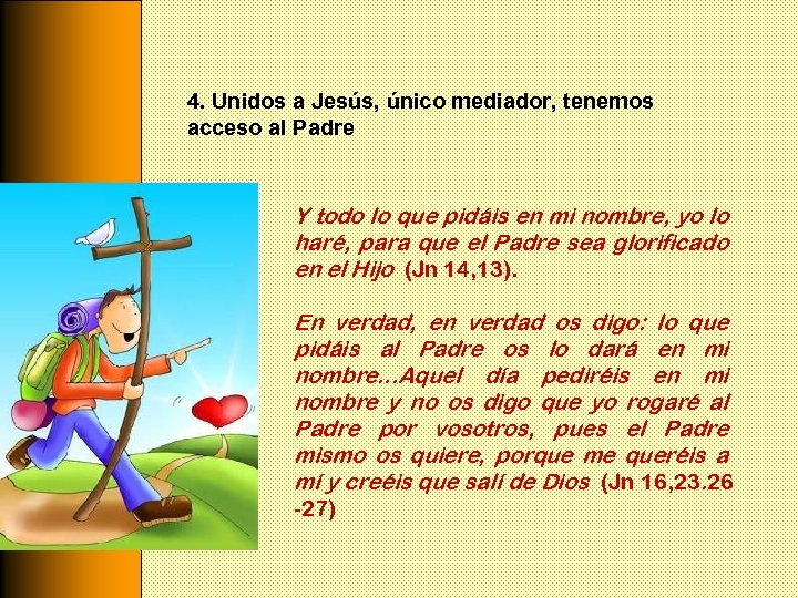 4. Unidos a Jesús, único mediador, tenemos acceso al Padre Y todo lo que