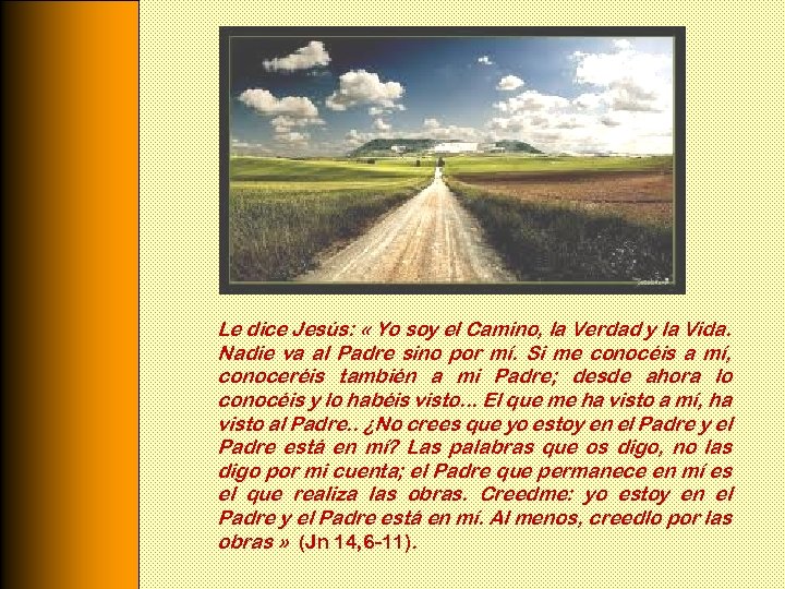 Le dice Jesús: « Yo soy el Camino, la Verdad y la Vida. Nadie