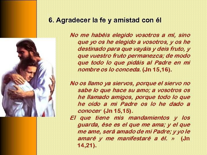 6. Agradecer la fe y amistad con él No me habéis elegido vosotros a