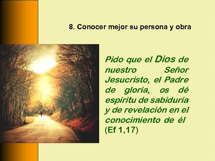 8. Conocer mejor su persona y obra Pido que el Dios de nuestro Señor