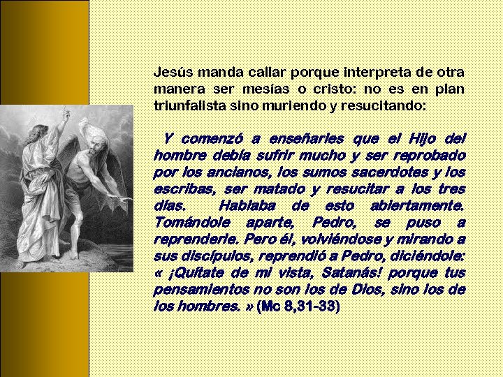 Jesús manda callar porque interpreta de otra manera ser mesías o cristo: no es