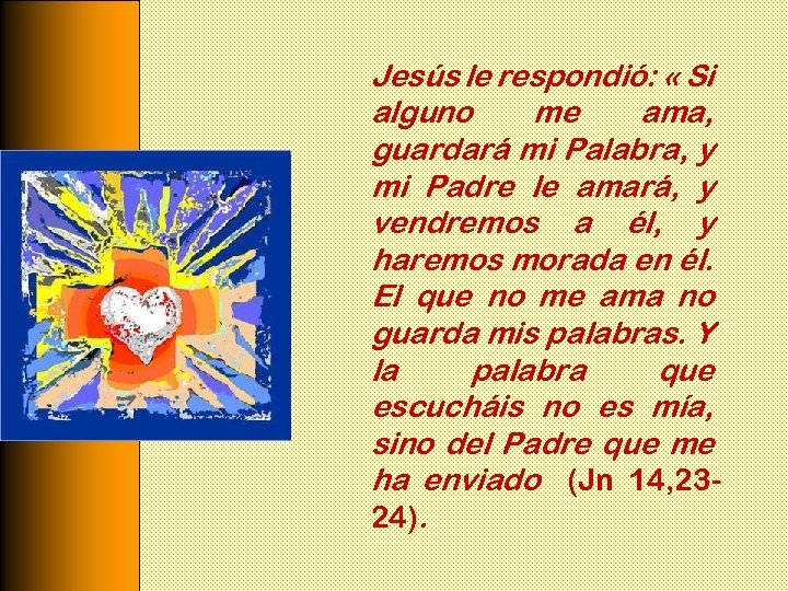 Jesús le respondió: « Si alguno me ama, guardará mi Palabra, y mi Padre
