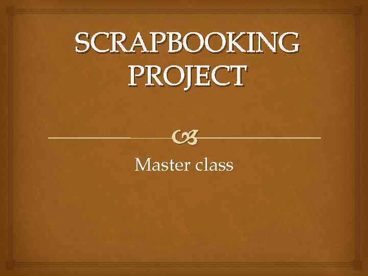 SCRAPBOOKING PROJECT Master class 