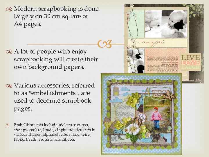  Modern scrapbooking is done largely on 30 cm square or A 4 pages.