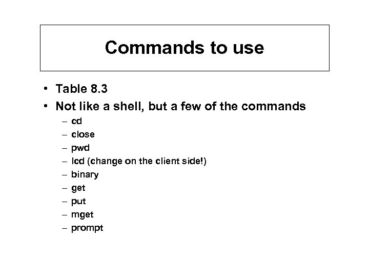 Commands to use • Table 8. 3 • Not like a shell, but a