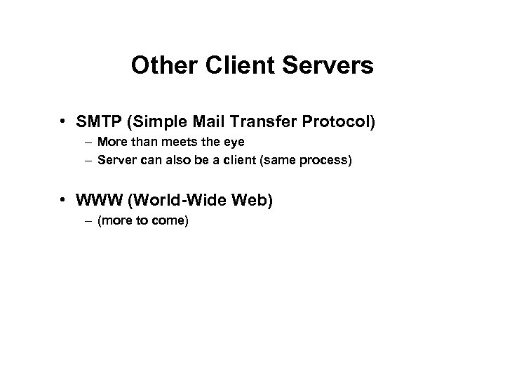 Other Client Servers • SMTP (Simple Mail Transfer Protocol) – More than meets the