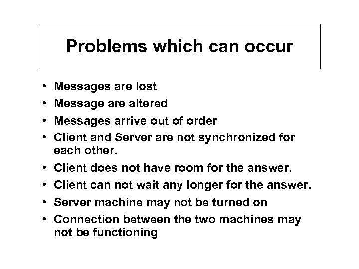 Problems which can occur • • Messages are lost Message are altered Messages arrive