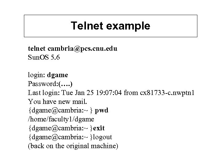 Telnet example telnet cambria@pcs. cnu. edu Sun. OS 5. 6 login: dgame Password: (….