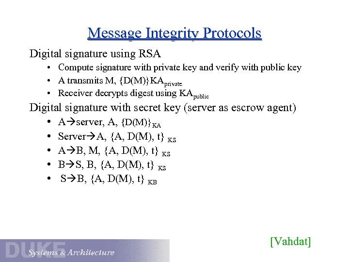 Message Integrity Protocols Digital signature using RSA • Compute signature with private key and