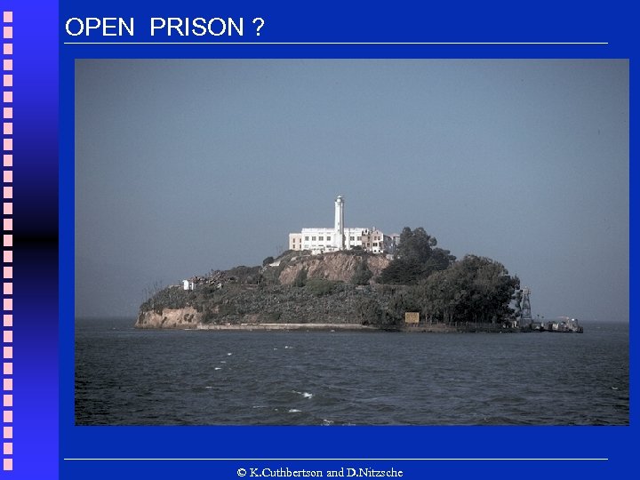 OPEN PRISON ? © K. Cuthbertson and D. Nitzsche 