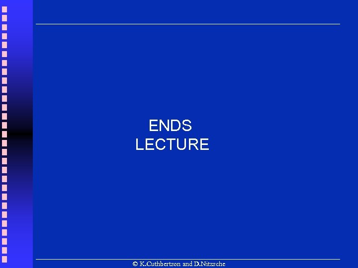 ENDS LECTURE © K. Cuthbertson and D. Nitzsche 