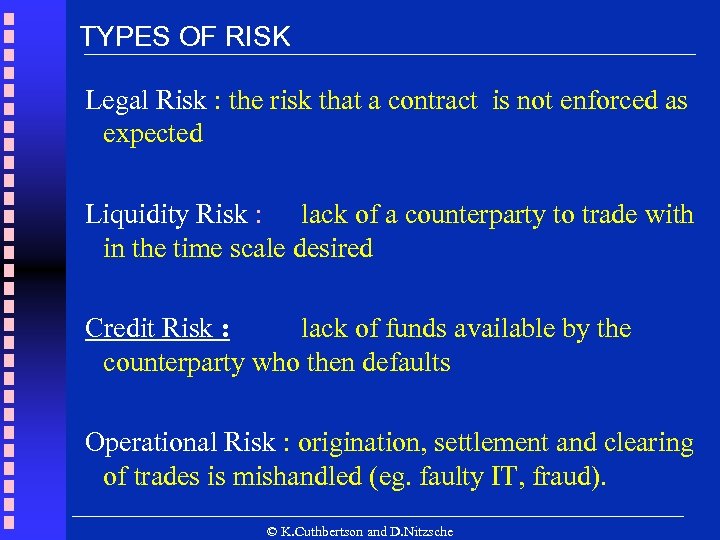 TYPES OF RISK Legal Risk : the risk that a contract is not enforced