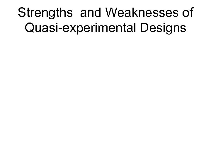 Strengths and Weaknesses of Quasi-experimental Designs 