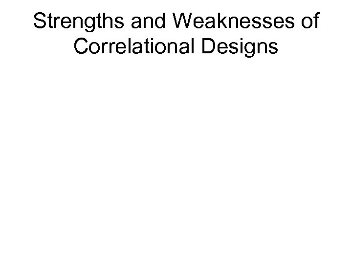 Strengths and Weaknesses of Correlational Designs 
