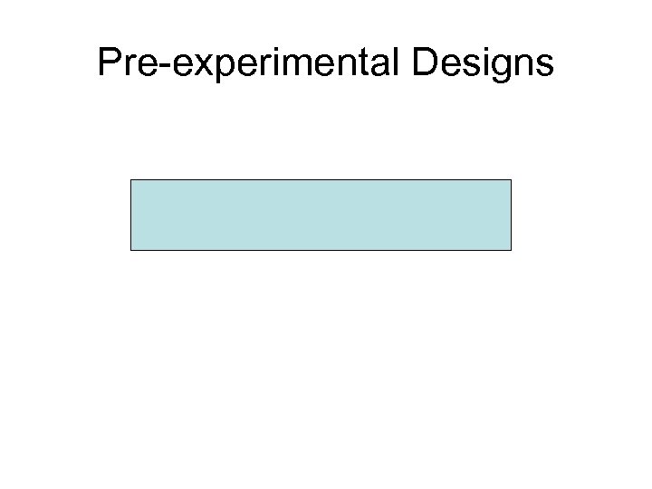 Pre-experimental Designs 