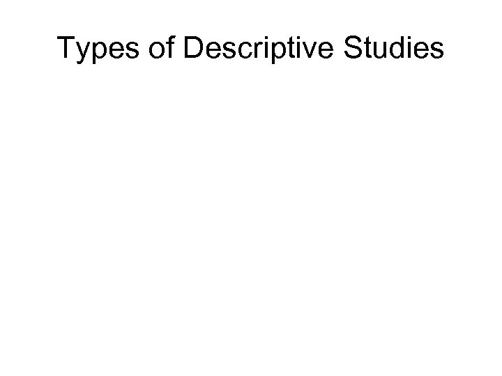 Types of Descriptive Studies 
