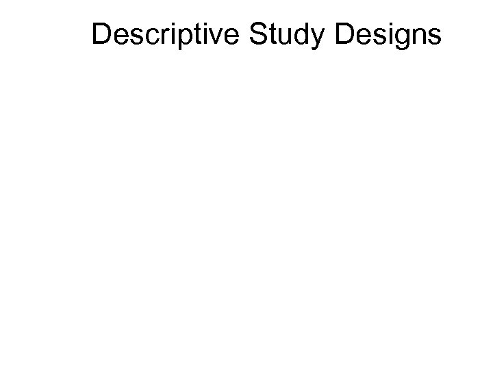 Descriptive Study Designs 