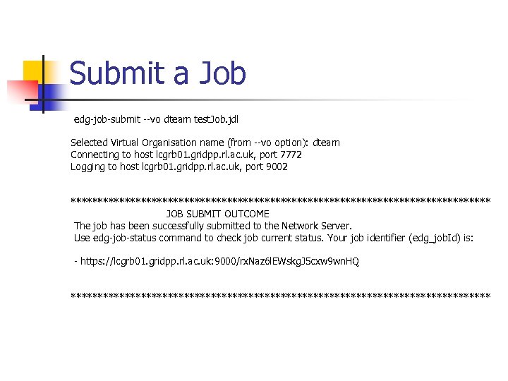 Submit a Job edg-job-submit --vo dteam test. Job. jdl Selected Virtual Organisation name (from