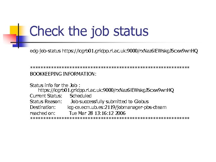 Check the job status edg-job-status https: //lcgrb 01. gridpp. rl. ac. uk: 9000/rx. Naz