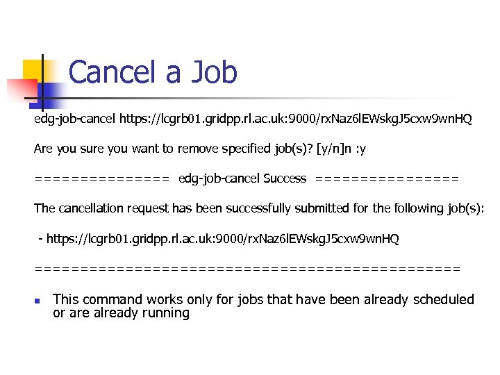 Cancel a Job edg-job-cancel https: //lcgrb 01. gridpp. rl. ac. uk: 9000/rx. Naz 6