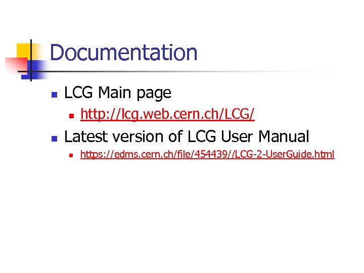 Documentation n LCG Main page n n http: //lcg. web. cern. ch/LCG/ Latest version
